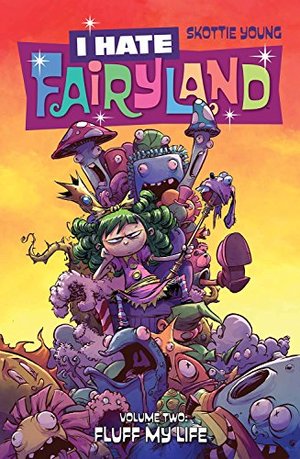 I Hate Fairyland Volume 2: Fluff My Life I Hate Fairyland Volume 2: Fluff My Life