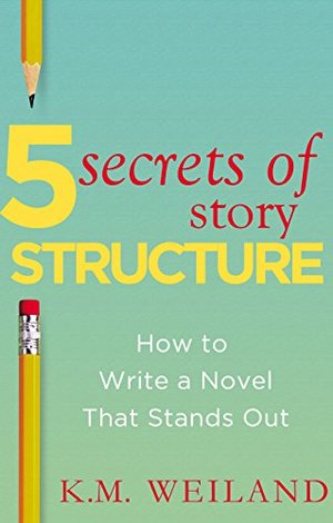 5 Secrets of Story Structure 5 Secrets of Story Structure