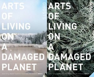 Arts of Living on a Damaged Planet: Ghosts and Monsters of the Anthropocene Arts of Living on a Damaged Planet: Ghosts and Monsters of the Anthropocene