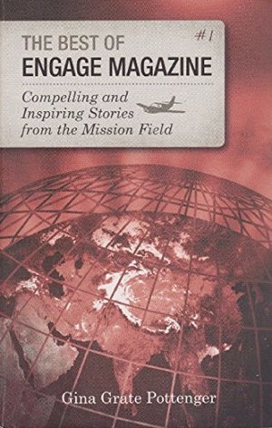 Best of Engage Magazine: Compelling and Inspiring Stories from the Mission Field, The Best of Engage Magazine: Compelling and Inspiring Stories from the Mission Field, The