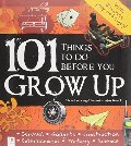 101 Things To Do Before You Grow Up: (or before you get too old to enjoy them!) 2009 101 Things To Do Before You Grow Up: (or before you get too old to enjoy them!) 2009