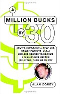 Million Bucks by 30: How to Overcome a Crap Job, Stingy Parents, and a Useless Degree to Become a Millionaire Before (or After) Turning Thirty, A Million Bucks by 30: How to Overcome a Crap Job, Stingy Parents, and a Useless Degree to Become a Millionaire Before (or After) Turning Thirty, A