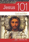 Jesus 101: God and Man Jesus 101: God and Man