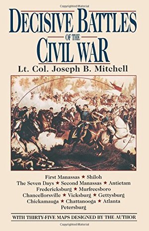 Decisive Battles of the Civil War Decisive Battles of the Civil War