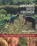 Organic Seed Grower: A Farmer's Guide to Vegetable Seed Production, The Organic Seed Grower: A Farmer's Guide to Vegetable Seed Production, The