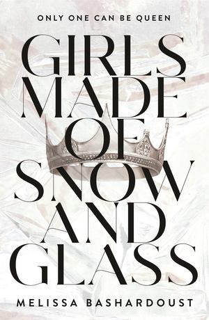 Girls Made of Snow and Glass Girls Made of Snow and Glass