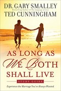 As Long As We Both Shall Live Study Guide: Experiencing the Marriage You've Always Wanted As Long As We Both Shall Live Study Guide: Experiencing the Marriage You've Always Wanted