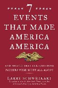 Seven Events That Made America America: And Proved That the Founding Fathers Were Right All Along Seven Events That Made America America: And Proved That the Founding Fathers Were Right All Along