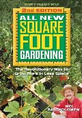 All New Square Foot Gardening: The Revolutionary Way to Grow More In Less Space All New Square Foot Gardening: The Revolutionary Way to Grow More In Less Space