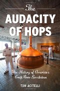 Audacity of Hops: The History of America's Craft Beer Revolution, The Audacity of Hops: The History of America's Craft Beer Revolution, The
