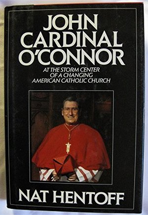 John Cardinal O'Connor: At the Storm Center of a Changing American Catholic Church John Cardinal O'Connor: At the Storm Center of a Changing American Catholic Church