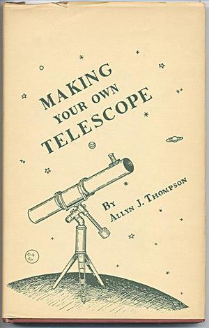 Making Your Own Telescope Making Your Own Telescope