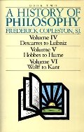 History of Philosophy (Book Two: Volume IV - Descartes to Leibniz; Volume V - Hobbes to Hume; Volume VI - Wolff to Kant), A History of Philosophy (Book Two: Volume IV - Descartes to Leibniz; Volume V - Hobbes to Hume; Volume VI - Wolff to Kant), A