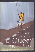 In a Queer Time and Place: Transgender Bodies, Subcultural Lives (Sexual Cultures) In a Queer Time and Place: Transgender Bodies, Subcultural Lives (Sexual Cultures)