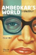 Ambedkar's World: The Making of Babasaheb and the Dalit Movement Ambedkar's World: The Making of Babasaheb and the Dalit Movement