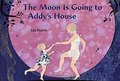 Moon is Going to Addy's House, The Moon is Going to Addy's House, The