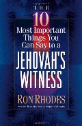 10 Most Important Things You Can Say to a Jehovah's Witness, The 10 Most Important Things You Can Say to a Jehovah's Witness, The