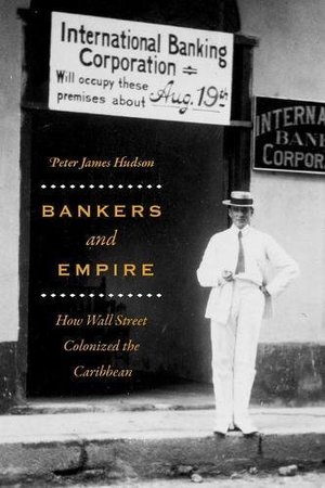 Bankers and Empire: How Wall Street Colonized the Caribbean Bankers and Empire: How Wall Street Colonized the Caribbean
