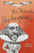 Friendly Shakespeare: A Thoroughly Painless Guide to the Best of the Bard, The Friendly Shakespeare: A Thoroughly Painless Guide to the Best of the Bard, The