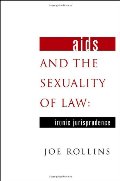 AIDS and the Sexuality of Law: Ironic Jurisprudence AIDS and the Sexuality of Law: Ironic Jurisprudence