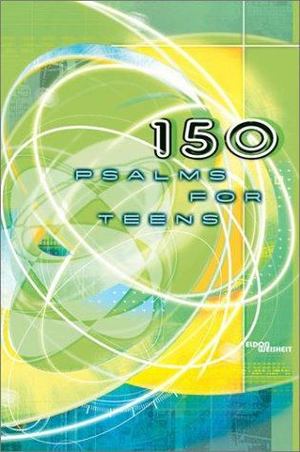 150 Psalms for Teens 150 Psalms for Teens
