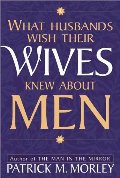 What Husbands Wish Their Wives Knew about Men What Husbands Wish Their Wives Knew about Men