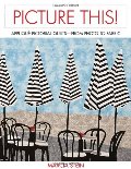 Picture This!: Applique Pictorial Quilts--From Photo to Fabric Picture This!: Applique Pictorial Quilts--From Photo to Fabric