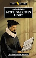 John Calvin: After Darkness Light - J BIO CAL John Calvin: After Darkness Light - J BIO CAL