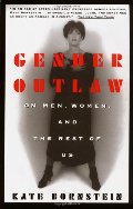 Gender Outlaw: On Men, Women and the Rest of Us Gender Outlaw: On Men, Women and the Rest of Us