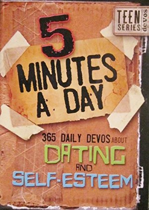 5 Minutes a Day: 365 Daily Devos About Dating and Self-esteem 5 Minutes a Day: 365 Daily Devos About Dating and Self-esteem