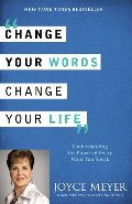 Change Your Words, Change Your Life: Understanding the Power of Every Word You Speak Change Your Words, Change Your Life: Understanding the Power of Every Word You Speak