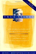 True Selves: Understanding Transsexualism--For Families, Friends, Coworkers, and Helping Professionals True Selves: Understanding Transsexualism--For Families, Friends, Coworkers, and Helping Professionals