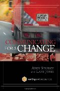 Communicating for a Change: Seven Keys to Irresistible Communication Communicating for a Change: Seven Keys to Irresistible Communication