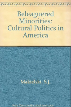 Beleaguered Minorities: Cultural Politics in America Beleaguered Minorities: Cultural Politics in America