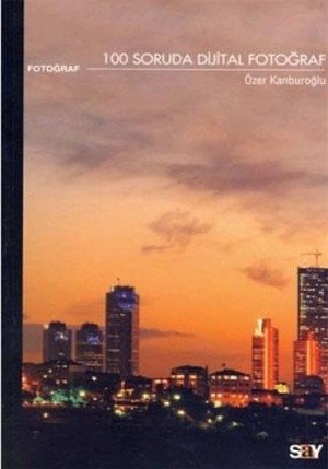 100 Soruda Dijital Fotoğraf 100 Soruda Dijital Fotoğraf