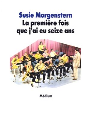 La première fois que j'ai eu seize ans La première fois que j'ai eu seize ans