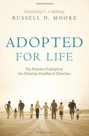 Adopted For Life: The Priority of Adoption for Christian Families and Churches Adopted For Life: The Priority of Adoption for Christian Families and Churches