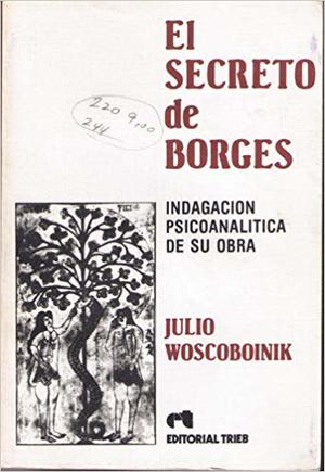 El secreto de Borges. Indagación psicoanalítica de su obra El secreto de Borges. Indagación psicoanalítica de su obra