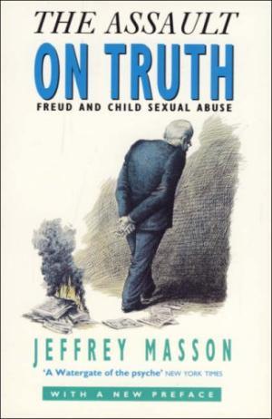 Assault on Truth: Freud and Child Sexual Abuse, The Assault on Truth: Freud and Child Sexual Abuse, The