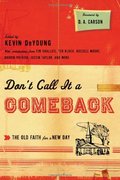 Don't Call It a Comeback: The Old Faith for a New Day Don't Call It a Comeback: The Old Faith for a New Day