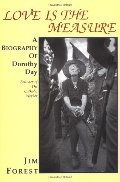 Love Is the Measure: A Biography of Dorothy Day Love Is the Measure: A Biography of Dorothy Day