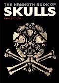 Mammoth Book of Skulls: Exploring the Icon--from Fashion to Street Art, The Mammoth Book of Skulls: Exploring the Icon--from Fashion to Street Art, The