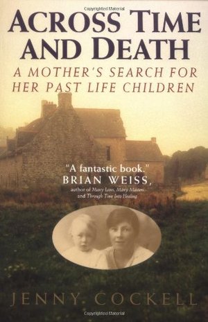 Across Time And Death: The Extraordinary Search For My Past Life Family Across Time And Death: The Extraordinary Search For My Past Life Family