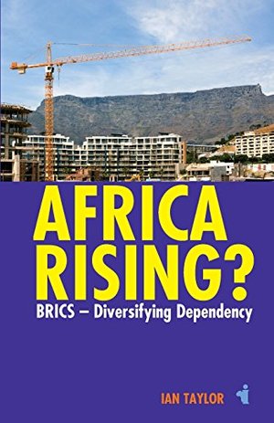 Africa Rising?: BRICS - Diversifying Dependency (African Issues) Africa Rising?: BRICS - Diversifying Dependency (African Issues)