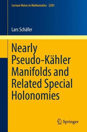 Nearly Pseudo-Kähler Manifolds and Related Special Holonomies Nearly Pseudo-Kähler Manifolds and Related Special Holonomies