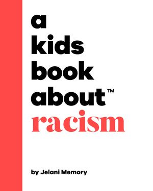 Kids Book about Racism, A Kids Book about Racism, A