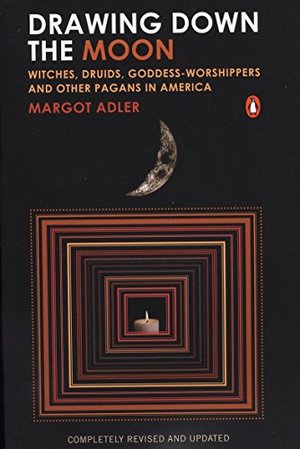 Drawing Down the Moon: Witches, Druids, Goddess-Worshippers, and Other Pagans in America Drawing Down the Moon: Witches, Druids, Goddess-Worshippers, and Other Pagans in America