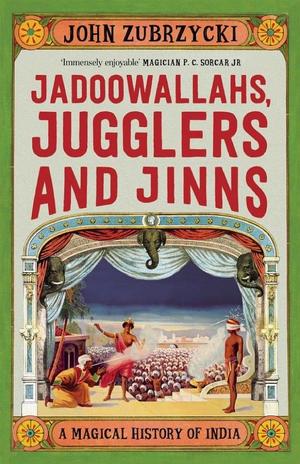 Jadoowallahs, Jugglers and Jinns Jadoowallahs, Jugglers and Jinns