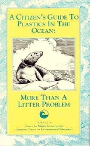 A Citizen's Guide to Plastics in the Ocean: More Than a Litter Problem A Citizen's Guide to Plastics in the Ocean: More Than a Litter Problem