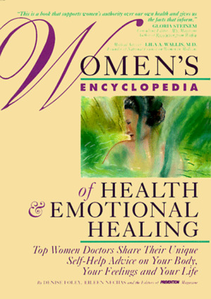 Women's Encyclopedia of Health & Emotional Healing: Top Women Doctors Share Their Unique Self-Help Advice on Your Body, Your Feelings and Your Life Women's Encyclopedia of Health & Emotional Healing: Top Women Doctors Share Their Unique Self-Help Advice on Your Body, Your Feelings and Your Life
